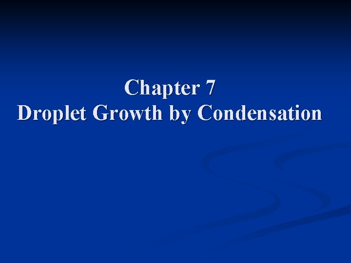 Chapter 7 Droplet Growth by Condensation 