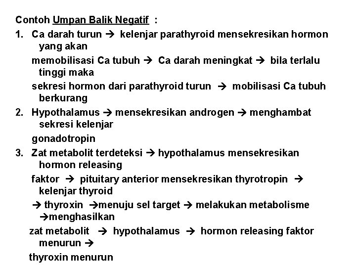 Contoh Umpan Balik Negatif : 1. Ca darah turun kelenjar parathyroid mensekresikan hormon yang