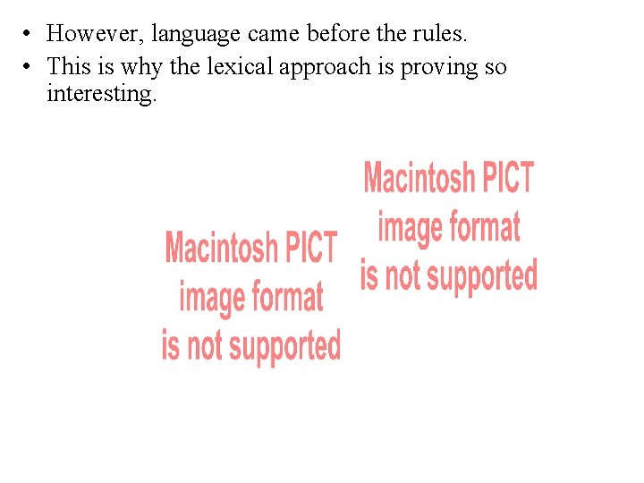  • However, language came before the rules. • This is why the lexical