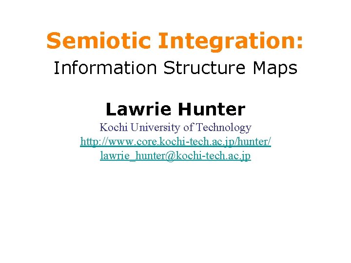 Semiotic Integration: Information Structure Maps Lawrie Hunter Kochi University of Technology http: //www. core.