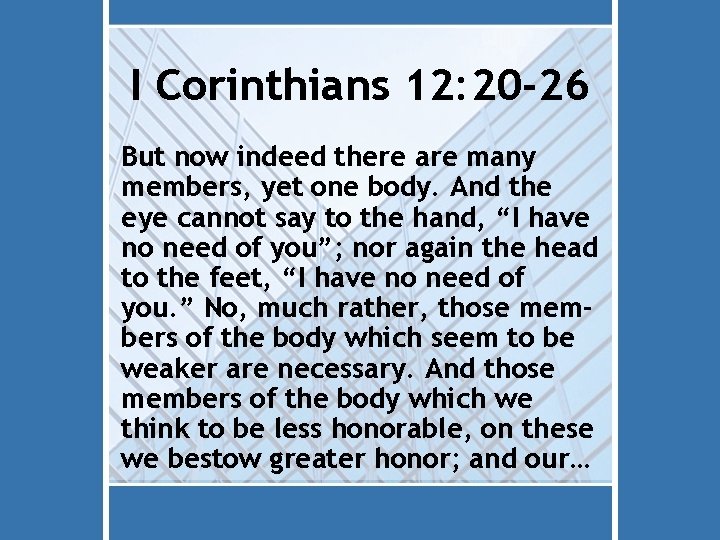 I Corinthians 12: 20 -26 But now indeed there are many members, yet one