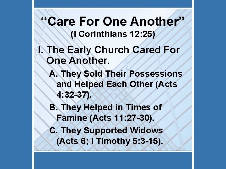 “Care For One Another” (I Corinthians 12: 25) I. The Early Church Cared For