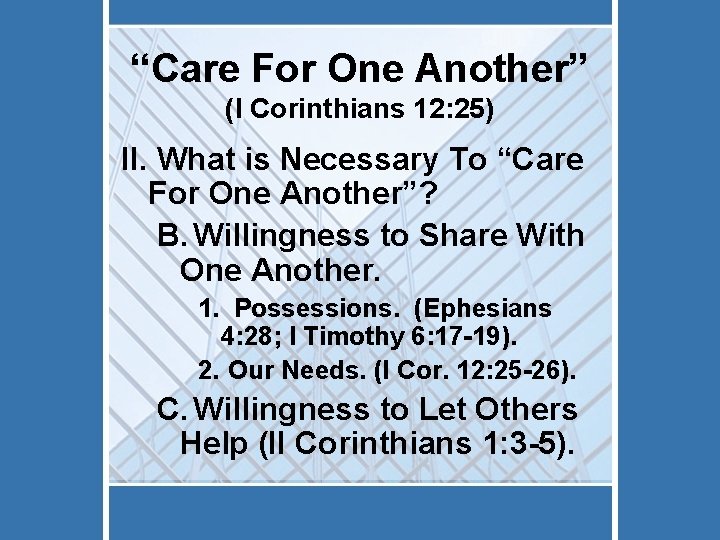 “Care For One Another” (I Corinthians 12: 25) II. What is Necessary To “Care
