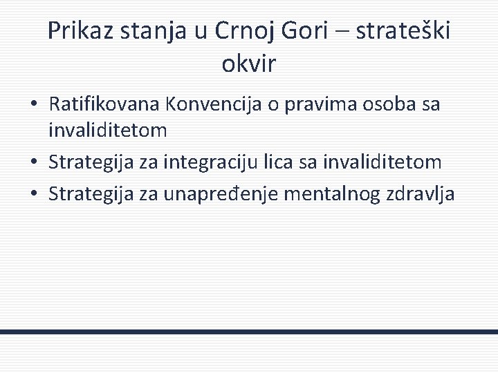 Prikaz stanja u Crnoj Gori – strateški okvir • Ratifikovana Konvencija o pravima osoba