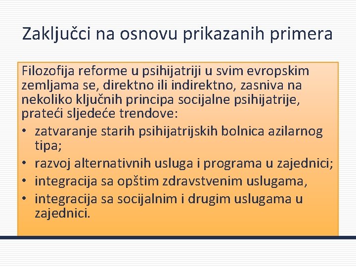 Zaključci na osnovu prikazanih primera Filozofija reforme u psihijatriji u svim evropskim zemljama se,