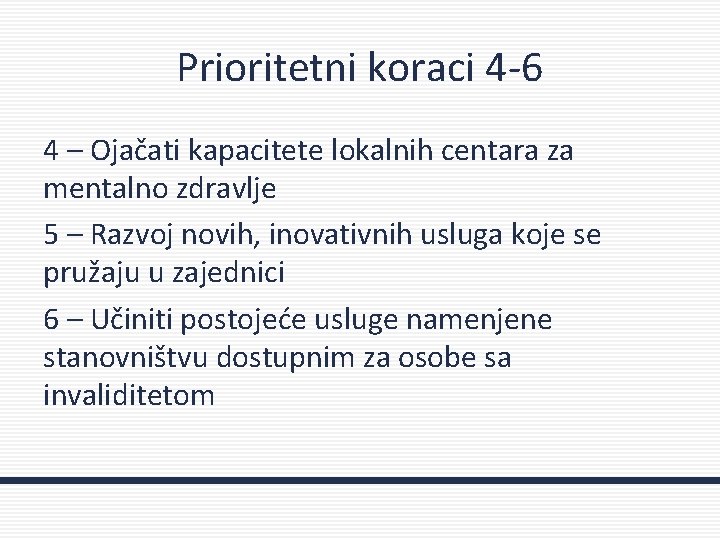 Prioritetni koraci 4 -6 4 – Ojačati kapacitete lokalnih centara za mentalno zdravlje 5