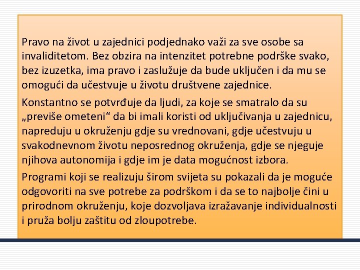 Pravo na život u zajednici podjednako važi za sve osobe sa invaliditetom. Bez obzira