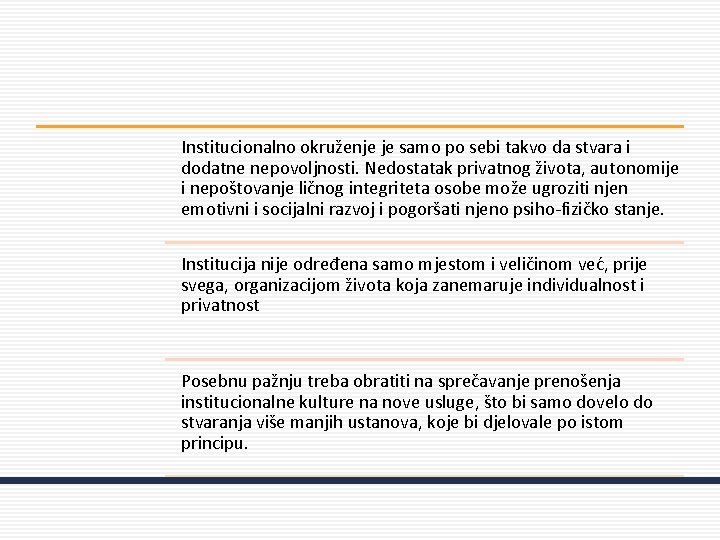 Institucionalno okruženje je samo po sebi takvo da stvara i dodatne nepovoljnosti. Nedostatak privatnog