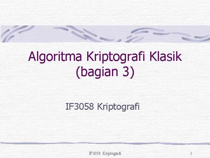 Algoritma Kriptografi Klasik (bagian 3) IF 3058 Kriptografi 1 