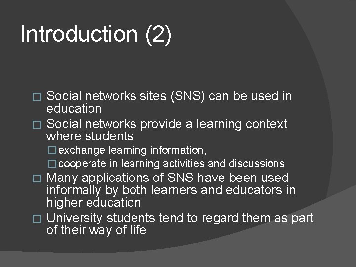 Introduction (2) Social networks sites (SNS) can be used in education � Social networks
