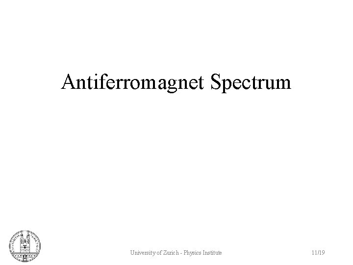 Antiferromagnet Spectrum University of Zurich - Physics Institute 11/19 