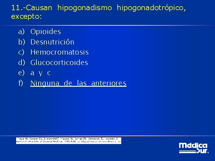 11. -Causan hipogonadismo hipogonadotrópico, excepto: a) b) c) d) e) f) Opioides Desnutrición Hemocromatosis