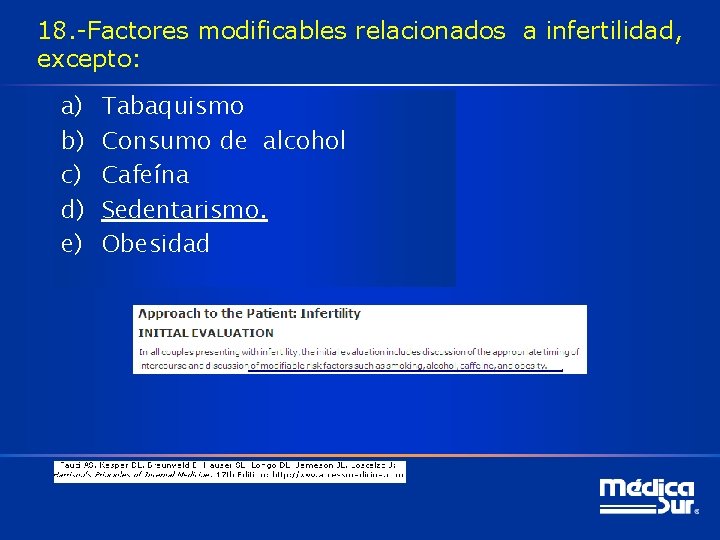 18. -Factores modificables relacionados a infertilidad, excepto: a) b) c) d) e) Tabaquismo Consumo