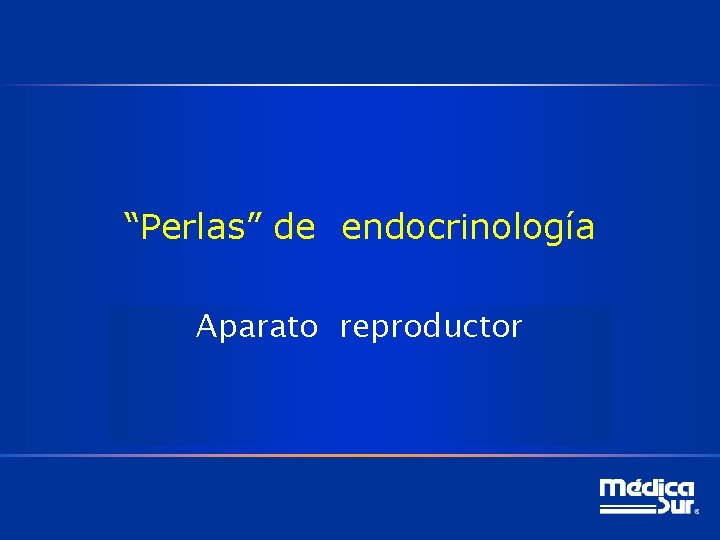 “Perlas” de endocrinología Aparato reproductor 