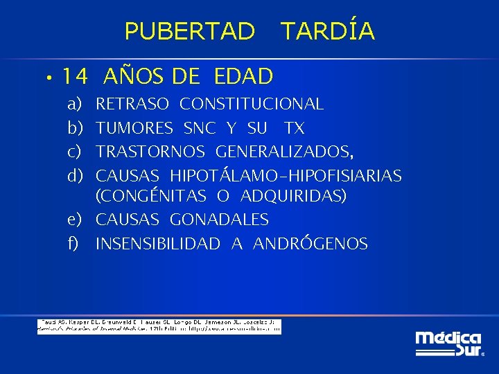 PUBERTAD • 14 AÑOS DE EDAD a) b) c) d) TARDÍA RETRASO CONSTITUCIONAL TUMORES