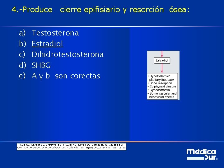 4. -Produce a) b) c) d) e) cierre epifisiario y resorción ósea: Testosterona Estradiol