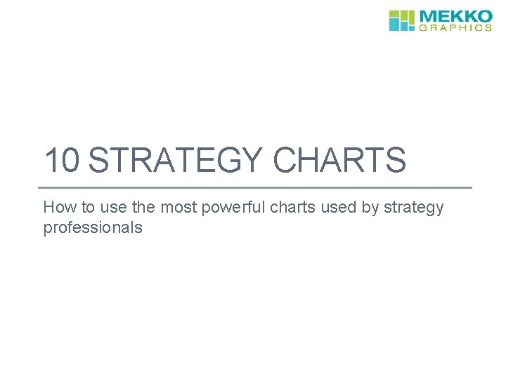 10 STRATEGY CHARTS How to use the most powerful charts used by strategy professionals