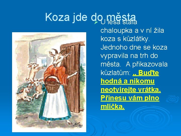 Koza jde do města Ø U lesa stála chaloupka a v ní žila koza