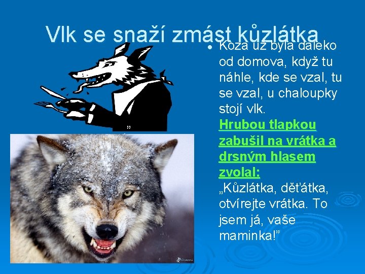 Vlk se snaží zmást kůzlátka Koza už byla daleko l . ” od domova,