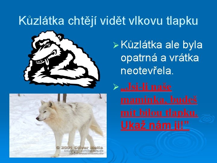 Kůzlátka chtějí vidět vlkovu tlapku Ø Kůzlátka ale byla opatrná a vrátka neotevřela. Ø