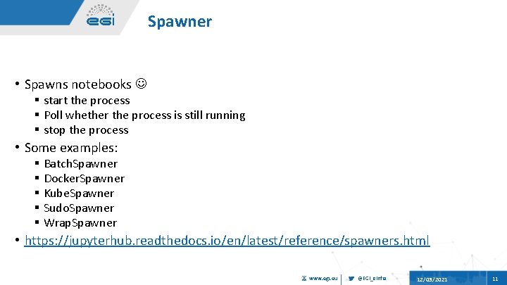 Spawner • Spawns notebooks § start the process § Poll whether the process is