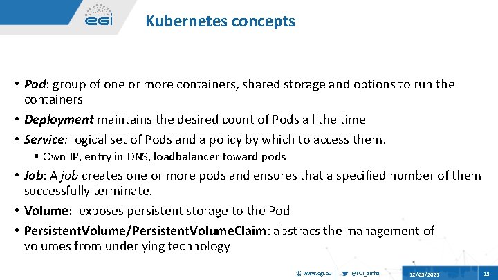 Kubernetes concepts • Pod: group of one or more containers, shared storage and options