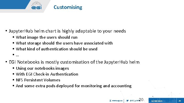 Customising • Jupyter. Hub helm chart is highly adaptable to your needs § What