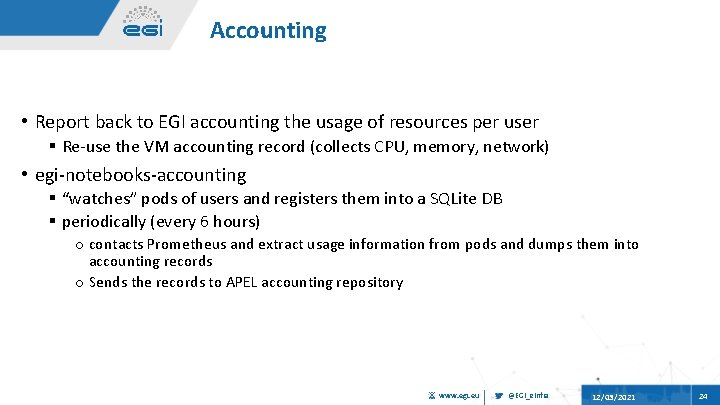 Accounting • Report back to EGI accounting the usage of resources per user §