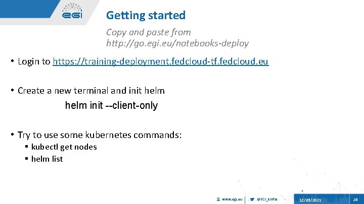 Getting started Copy and paste from http: //go. egi. eu/notebooks-deploy • Login to https: