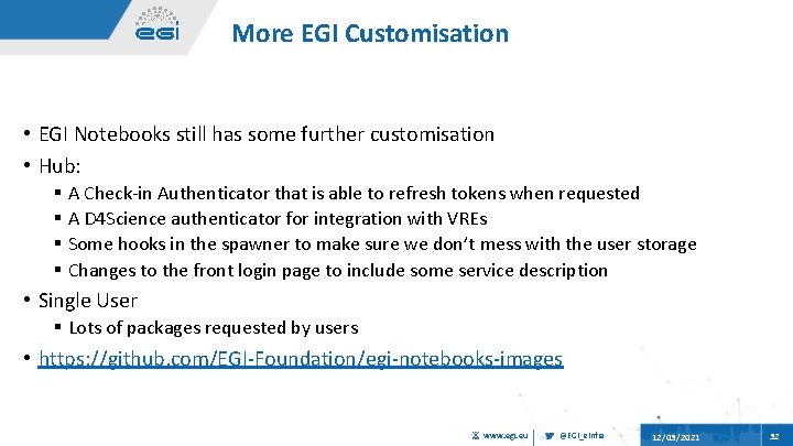 More EGI Customisation • EGI Notebooks still has some further customisation • Hub: §