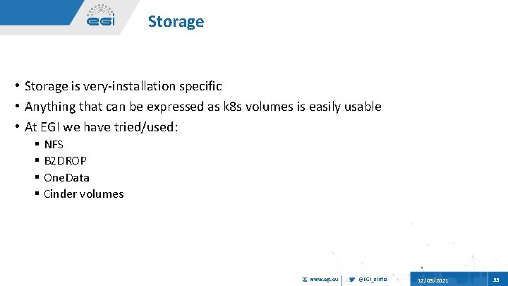 Storage • Storage is very-installation specific • Anything that can be expressed as k