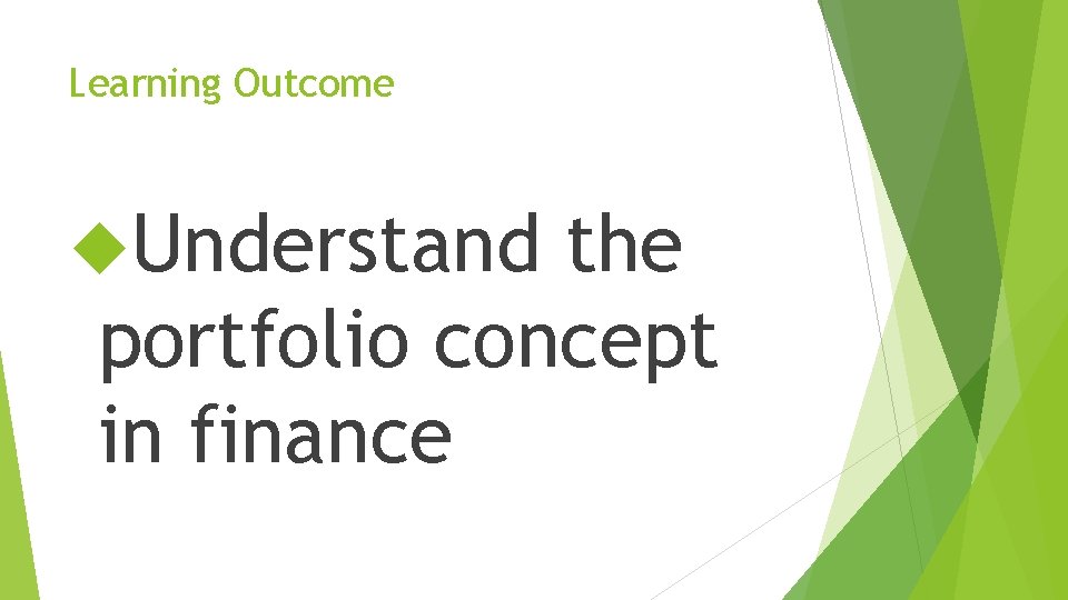 Learning Outcome Understand the portfolio concept in finance 