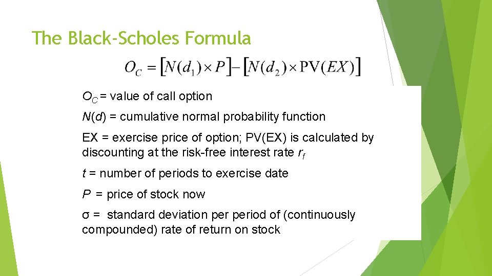 The Black-Scholes Formula OC = value of call option N(d) = cumulative normal probability The Black-Scholes Formula OC = value of call option N(d) = cumulative normal probability