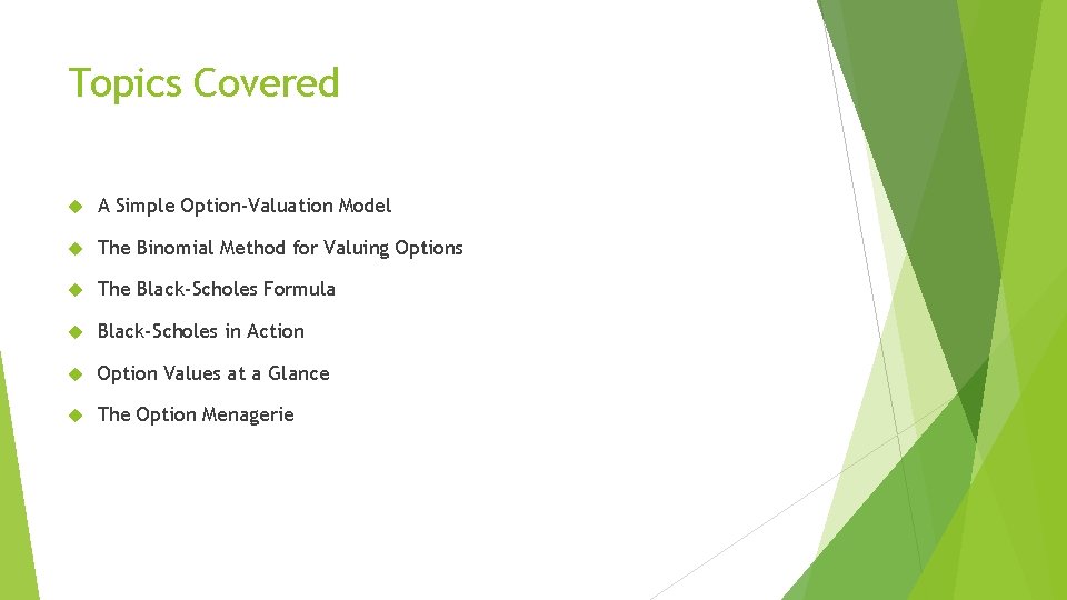 Topics Covered A Simple Option-Valuation Model The Binomial Method for Valuing Options The Black-Scholes