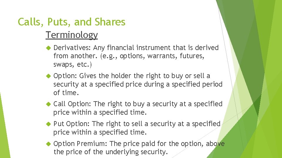 Calls, Puts, and Shares Terminology Derivatives: Any financial instrument that is derived from another.