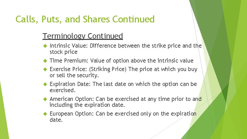 Calls, Puts, and Shares Continued Terminology Continued Intrinsic Value: Difference between the strike price