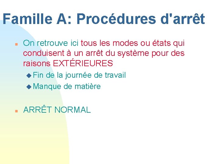Famille A: Procédures d'arrêt n On retrouve ici tous les modes ou états qui