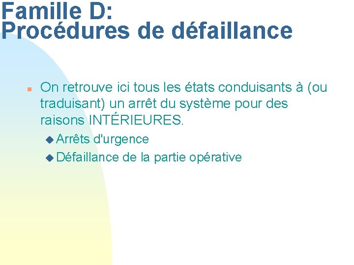 Famille D: Procédures de défaillance n On retrouve ici tous les états conduisants à