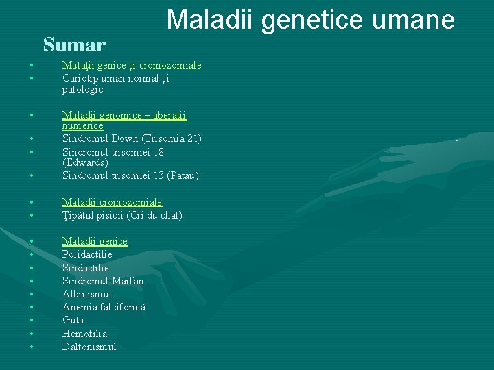 Sumar Maladii genetice umane • • Mutaţii genice şi cromozomiale Cariotip uman normal şi
