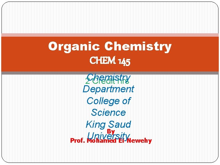 Organic Chemistry CHEM 145 2 Chemistry Credit hrs Department College of Science King Saud