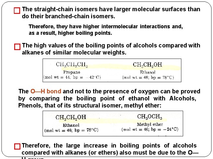 � The straight-chain isomers have larger molecular surfaces than do their branched-chain isomers. Therefore,