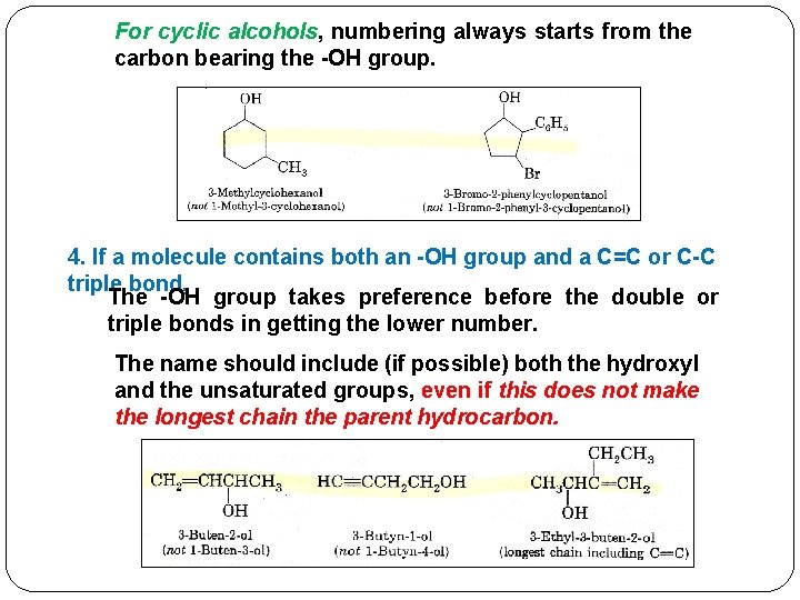 For cyclic alcohols, numbering always starts from the carbon bearing the -OH group. 4.