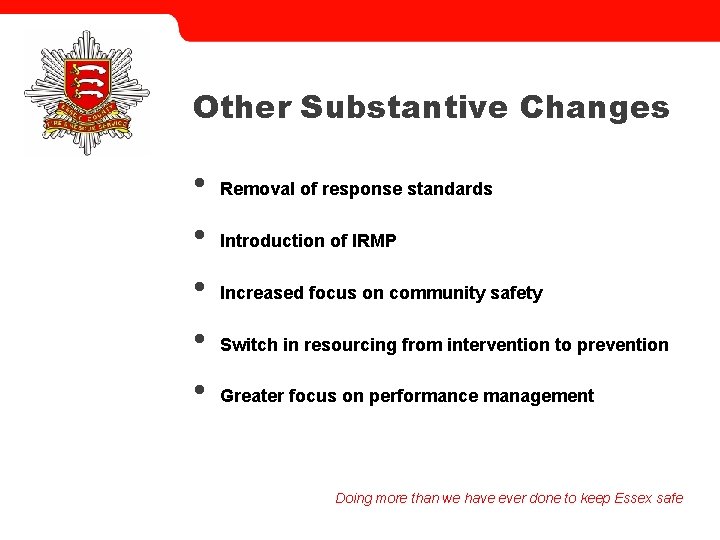 Other Substantive Changes • • • Removal of response standards Introduction of IRMP Increased