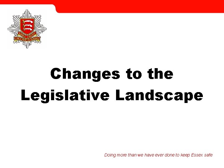 Changes to the Legislative Landscape Doing more than we have ever done to keep