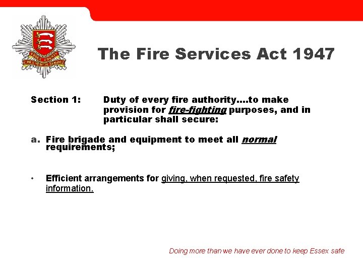 The Fire Services Act 1947 Section 1: Duty of every fire authority…. to make