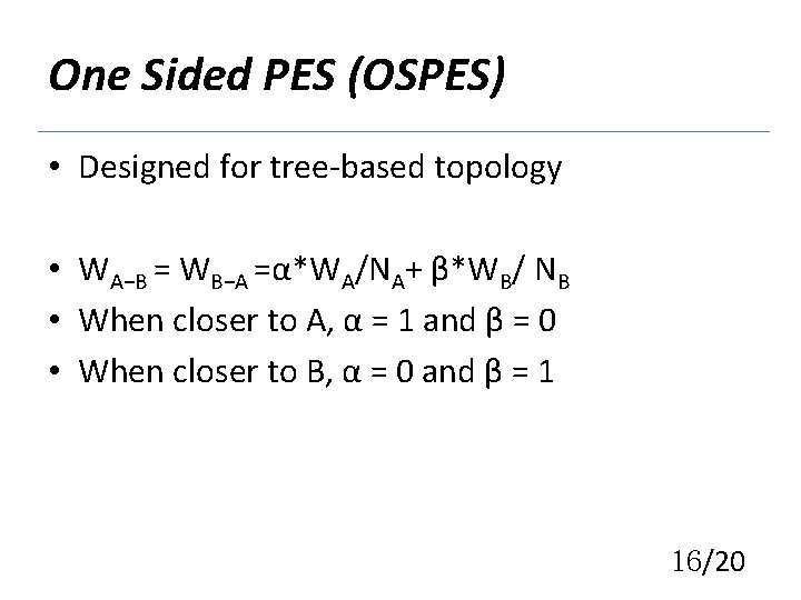 One Sided PES (OSPES) • Designed for tree-based topology • WA−B = WB−A =α*WA/NA+
