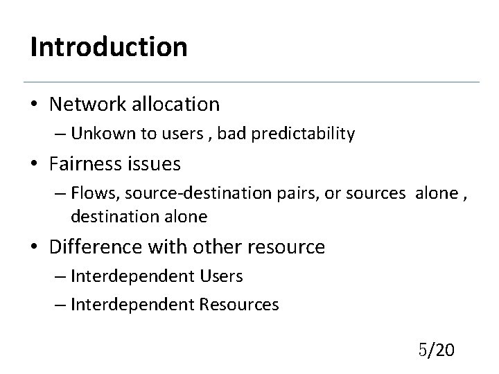 Introduction • Network allocation – Unkown to users , bad predictability • Fairness issues