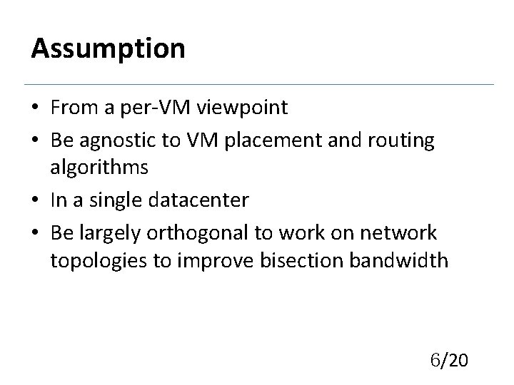 Assumption • From a per-VM viewpoint • Be agnostic to VM placement and routing