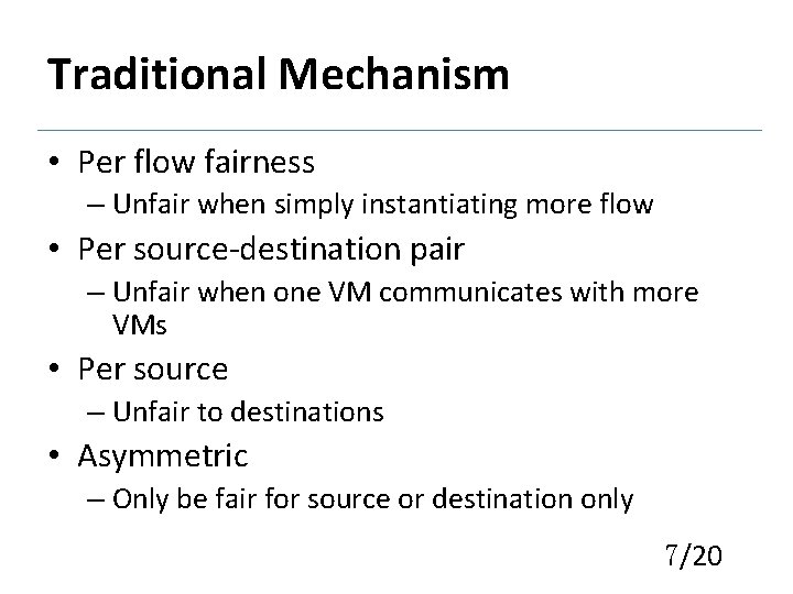 Traditional Mechanism • Per flow fairness – Unfair when simply instantiating more flow •