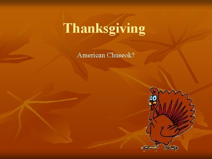 Thanksgiving American Chuseok? 